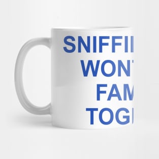 SNIFFING GLUE WON'T KEEP FAMILIES TOGETHER Mug